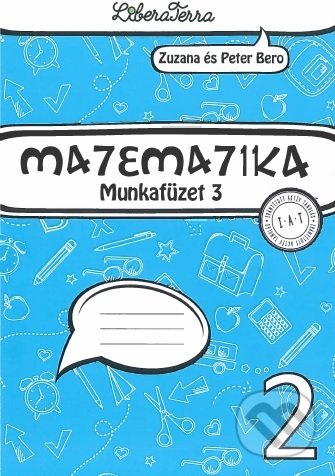 Kniha: Matematika 2 - munkafüzet 3 (Zuzana Berová). LiberaTerra, 2021 Kniha: Matematika 2 - munkafüzet 3 (Zuzana Berová). LiberaTerra, 2021
