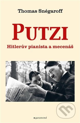 Kniha: Putzi, Hitlerův pianista a mecenáš (Thomas Snégaroff). Garamond, 2021 Kniha: Putzi, Hitlerův pianista a mecenáš (Thomas Snégaroff). Garamond, 2021