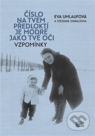 Kniha: Číslo na tvém předloktí je modré jako tvé oči (Eva Umlauf a Stefanie Oswalt), 2021 Kniha: Číslo na tvém předloktí je modré jako tvé oči (Eva Umlauf a Stefanie Oswalt), 2021