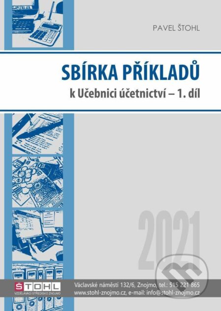 Kniha: Sbírka příkladů k učebnici účetnictví I. díl 2021 (Pavel Štohl). Štohl - Vzdělávací středisko Znojmo, 2021 Kniha: Sbírka příkladů k učebnici účetnictví I. díl 2021 (Pavel Štohl). Štohl - Vzdělávací středisko Znojmo, 2021
