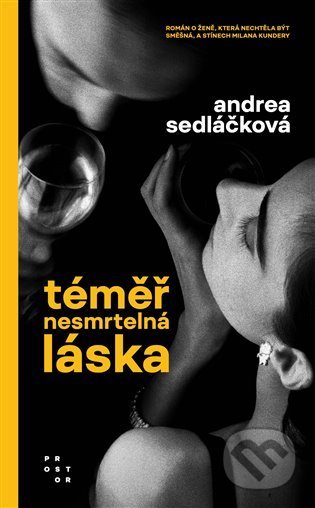 Kniha: Téměř nesmrtelná láska (Andrea Sedláčková). Prostor, 2021 Kniha: Téměř nesmrtelná láska (Andrea Sedláčková). Prostor, 2021