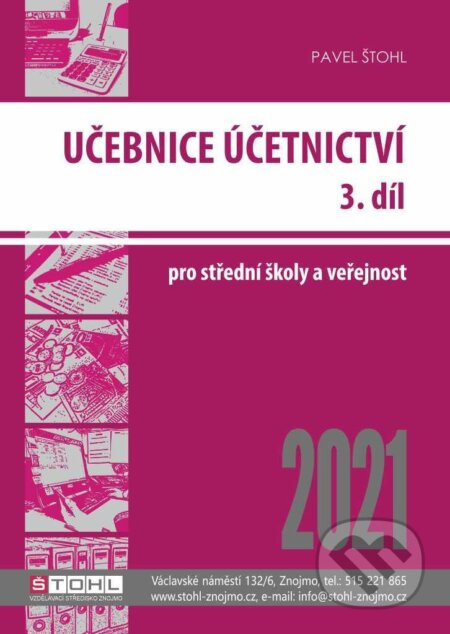 Kniha: Účetnictví III. díl 2021 - Učebnice (Pavel Štohl). Štohl - Vzdělávací středisko Znojmo, 2021 Kniha: Účetnictví III. díl 2021 - Učebnice (Pavel Štohl). Štohl - Vzdělávací středisko Znojmo, 2021