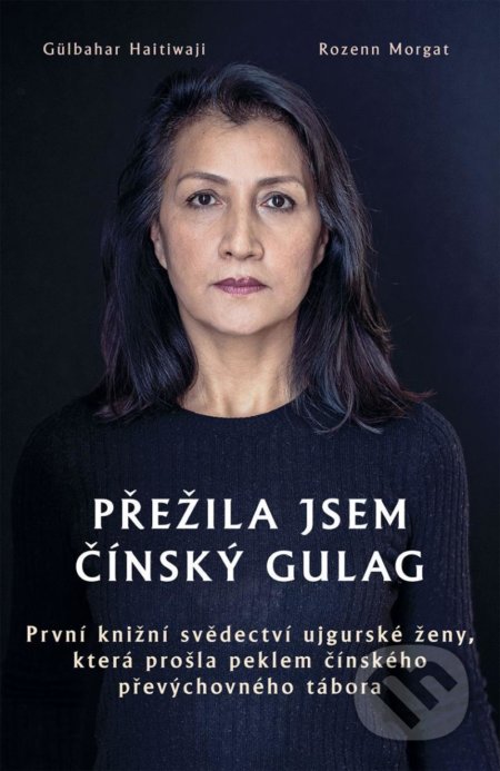 Kniha: Přežila jsem čínský gulag (Gülbahar Haitiwaji a Rozenn Morgat). Rybka Publishers, 2021 Kniha: Přežila jsem čínský gulag (Gülbahar Haitiwaji a Rozenn Morgat). Rybka Publishers, 2021