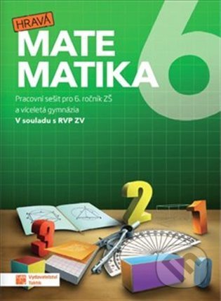 Kniha: Hravá matematika 6 – pracovní sešit (Taktik). Taktik, 2021 Kniha: Hravá matematika 6 – pracovní sešit (Taktik). Taktik, 2021