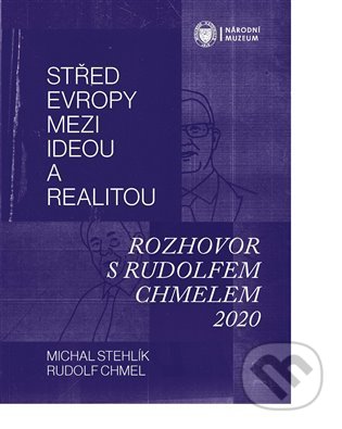 Kniha: Střed Evropy mezi ideou a realitou (Michal Stehlík a Rudolf Chmel). Národní muzeum, 2021 Kniha: Střed Evropy mezi ideou a realitou (Michal Stehlík a Rudolf Chmel). Národní muzeum, 2021