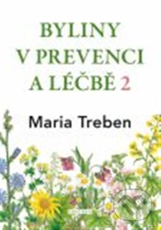 Kniha: Byliny v prevenci a léčbě 2 (Maria Treben). Fontána, 2021 Kniha: Byliny v prevenci a léčbě 2 (Maria Treben). Fontána, 2021