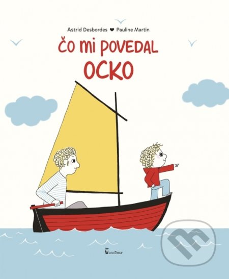Kniha: Čo mi povedal ocko (Astrid Desbordes a Pauline Martin). Axióma, 2021 Kniha: Čo mi povedal ocko (Astrid Desbordes a Pauline Martin). Axióma, 2021