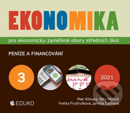 Kniha: Ekonomika 3 pro ekonomicky zaměřené obory SŠ (Jarmila Čechová, Otto Münch, Petr Klínský a Yvetta Frydryšková). Eduko, 2021 Kniha: Ekonomika 3 pro ekonomicky zaměřené obory SŠ (Jarmila Čechová, Otto Münch, Petr Klínský a Yvetta Frydryšková). Eduko, 2021