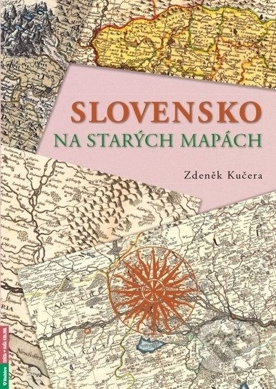 Kniha: Slovensko na starých mapách (Zdeněk Kučera), 2021 Kniha: Slovensko na starých mapách (Zdeněk Kučera), 2021