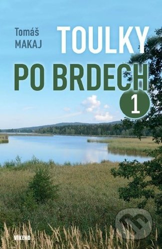 Kniha: Toulky po Brdech 1 (Tomáš Makaj). Víkend, 2021 Kniha: Toulky po Brdech 1 (Tomáš Makaj). Víkend, 2021