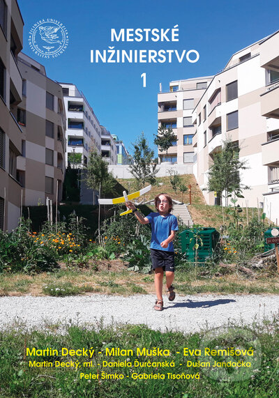 Kniha: Mestské inžinierstvo - 1. diel. (Martin Decký, Milan Muška a Eva Remišová). EDIS, 2021 Kniha: Mestské inžinierstvo - 1. diel. (Martin Decký, Milan Muška a Eva Remišová). EDIS, 2021