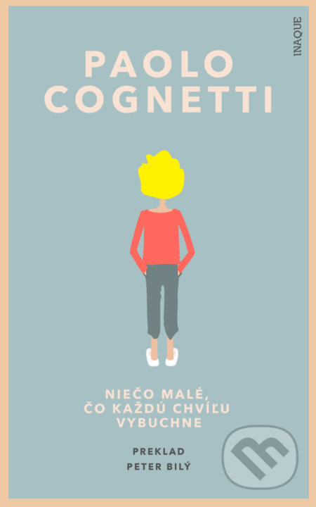 Kniha: Niečo malé, čo každú chvíľu vybuchne (Paolo Cognetti). Inaque, 2021 Kniha: Niečo malé, čo každú chvíľu vybuchne (Paolo Cognetti). Inaque, 2021