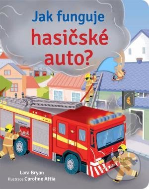 Kniha: Jak funguje hasičské auto? (Lara Bryan). Svojtka&Co., 2021 Kniha: Jak funguje hasičské auto? (Lara Bryan). Svojtka&Co., 2021