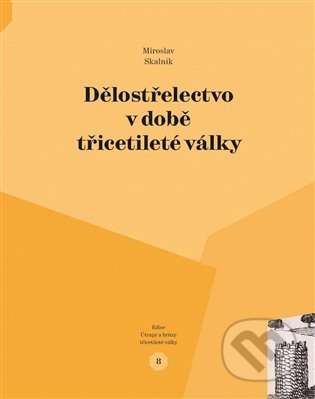 Kniha: Dělostřelectvo v době třicetileté války (Miroslav Skalník). Pavel Ševčík - VEDUTA, 2021 Kniha: Dělostřelectvo v době třicetileté války (Miroslav Skalník). Pavel Ševčík - VEDUTA, 2021