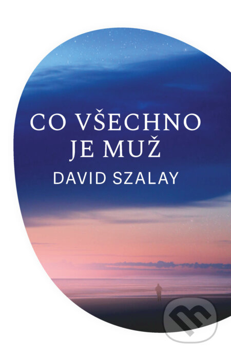 E-kniha: Co všechno je muž (David Szalay). Akropolis, 2021 E-kniha: Co všechno je muž (David Szalay). Akropolis, 2021