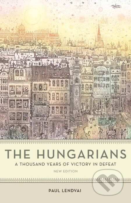 Kniha: The Hungarians (Paul Lendvai). Princeton University, 2021 Kniha: The Hungarians (Paul Lendvai). Princeton University, 2021
