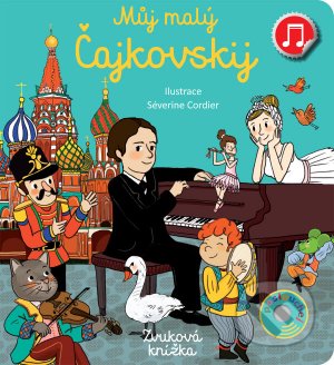 Kniha: Můj malý Čajkovskij (Emilie Collet). Svojtka&Co., 2021 Kniha: Můj malý Čajkovskij (Emilie Collet). Svojtka&Co., 2021