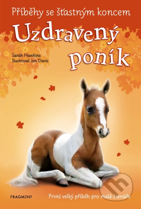 Kniha: Příběhy se šťastným koncem: Uzdravený poník (Sarah Hawkins). Nakladatelství Fragment, 2021 Kniha: Příběhy se šťastným koncem: Uzdravený poník (Sarah Hawkins). Nakladatelství Fragment, 2021