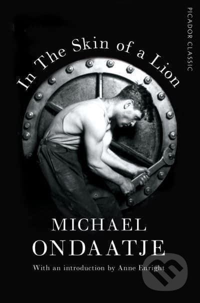 Kniha: In the Skin of a Lion: Picador Classic (Michael Ondaatje). Picador, 2017 Kniha: In the Skin of a Lion: Picador Classic (Michael Ondaatje). Picador, 2017