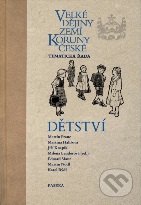 Kniha: Velké dějiny zemí Koruny české: Dětství (Milena Lenderová). Paseka, 2021 Kniha: Velké dějiny zemí Koruny české: Dětství (Milena Lenderová). Paseka, 2021