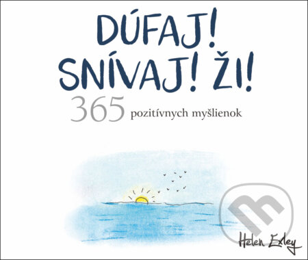 Kniha: Dúfaj! Snívaj! Ži! 365 pozitívnych myšlienok (Helen Exley). Slovart, 2021 Kniha: Dúfaj! Snívaj! Ži! 365 pozitívnych myšlienok (Helen Exley). Slovart, 2021
