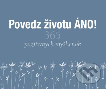 Kniha: Povedz životu ÁNO! (Helen Exley). Slovart, 2021 Kniha: Povedz životu ÁNO! (Helen Exley). Slovart, 2021