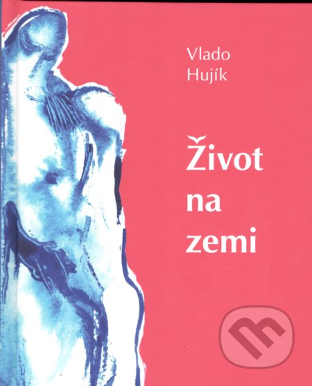 Kniha: Život na zemi (Vlado Hujík). Petrus, 2021 Kniha: Život na zemi (Vlado Hujík). Petrus, 2021