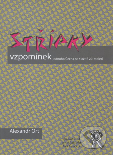 Kniha: Střípky vzpomínek jednoho Čecha na složité 20. století (Alexandr Ort). Aleš Čeněk, 2006 Kniha: Střípky vzpomínek jednoho Čecha na složité 20. století (Alexandr Ort). Aleš Čeněk, 2006