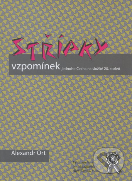 Střípky vzpomínek jednoho Čecha na složité 20. století - Alexandr Ort, Aleš Čeněk, 2006