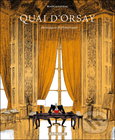 Kniha: Quai d'Orsay (Christophe Blain). , 2013 Kniha: Quai d'Orsay (Christophe Blain). , 2013