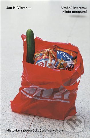 Kniha: Umění, kterému nikdo nerozumí (Jan H. Vitvar). Paseka, 2021 Kniha: Umění, kterému nikdo nerozumí (Jan H. Vitvar). Paseka, 2021