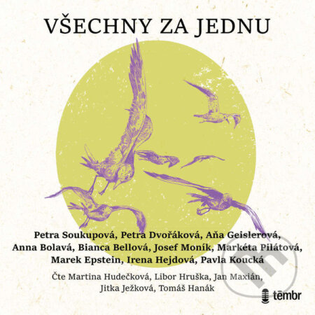 Audiokniha: Všechny za jednu (Aňa Geislerová, Anna Bolavá, Bianca Bellová, Irena Hejdová, Josef Moník, Marek Epstein, Markéta Pilátová, Pavla Koucká, Petra Dvořáková a Petra Soukupová). Témbr, 2021 Audiokniha: Všechny za jednu (Aňa Geislerová, Anna Bolavá, Bianca Bellová, Irena Hejdová, Josef Moník, Marek Epstein, Markéta Pilátová, Pavla Koucká, Petra Dvořáková a Petra Soukupová). Témbr, 2021