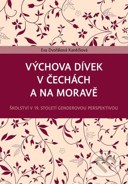 E-kniha: Výchova dívek v Čechách a na Moravě (Eva Dvořáková Kaněčková). Grada, 2021 E-kniha: Výchova dívek v Čechách a na Moravě (Eva Dvořáková Kaněčková). Grada, 2021