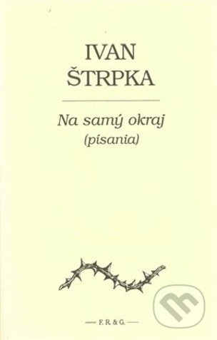 Kniha: Na samý okraj (písania) (Ivan Štrpka). , 2006 Kniha: Na samý okraj (písania) (Ivan Štrpka). , 2006