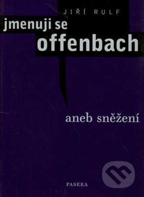 Kniha: Jmenuji se Offenbach (Jiří Rulf). Paseka, 2006 Kniha: Jmenuji se Offenbach (Jiří Rulf). Paseka, 2006