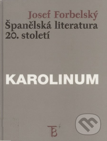 Španělská literatura 20. století - Josef Forbelský, Univerzita Karlova v Praze, 1999