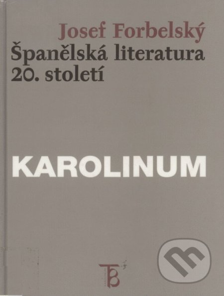 Kniha: Španělská literatura 20. století (Josef Forbelský). Univerzita Karlova v Praze, 1999 Kniha: Španělská literatura 20. století (Josef Forbelský). Univerzita Karlova v Praze, 1999