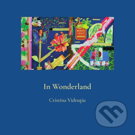 Kniha: In Wonderland (Cristina Vidruțiu). Marenčin PT, 2019 Kniha: In Wonderland (Cristina Vidruțiu). Marenčin PT, 2019
