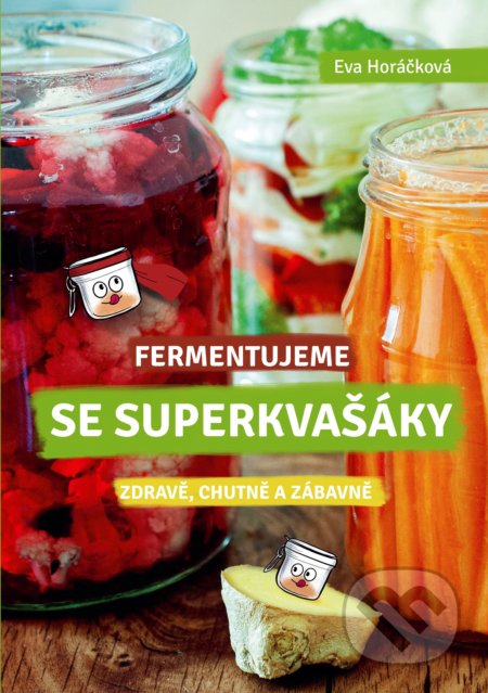 Kniha: Fermentujeme se Superkvašáky (Eva Horáčková). CPRESS, 2021 Kniha: Fermentujeme se Superkvašáky (Eva Horáčková). CPRESS, 2021