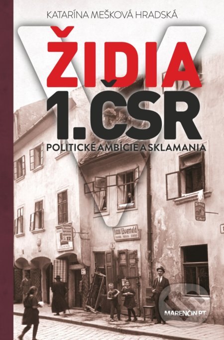 Kniha: Židia v 1. ČSR (Katarína Mešková Hradská). Marenčin PT, 2021 Kniha: Židia v 1. ČSR (Katarína Mešková Hradská). Marenčin PT, 2021