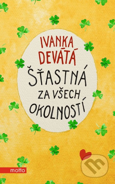 Kniha: Šťastná za všech okolností (Ivanka Devátá a Marie Formáčková). Motto, 2021 Kniha: Šťastná za všech okolností (Ivanka Devátá a Marie Formáčková). Motto, 2021