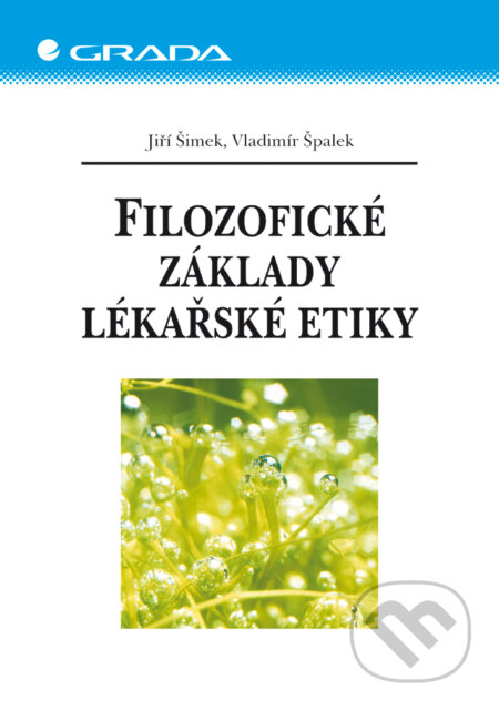 E-kniha: Filozofické základy lékařské etiky (Jiří Šimek a Vladimír Špaček). Grada, 2003 E-kniha: Filozofické základy lékařské etiky (Jiří Šimek a Vladimír Špaček). Grada, 2003