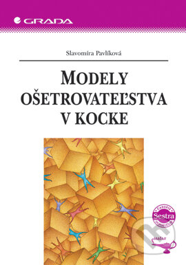 E-kniha: Modely ošetrovateľstva v kocke (Slavomíra Pavlíková). Grada, 2006 E-kniha: Modely ošetrovateľstva v kocke (Slavomíra Pavlíková). Grada, 2006