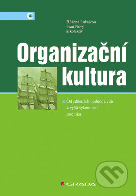E-kniha: Organizační kultura (Ivan Nový, Růžena Lukášová a kolektív). Grada, 2004 E-kniha: Organizační kultura (Ivan Nový, Růžena Lukášová a kolektív). Grada, 2004