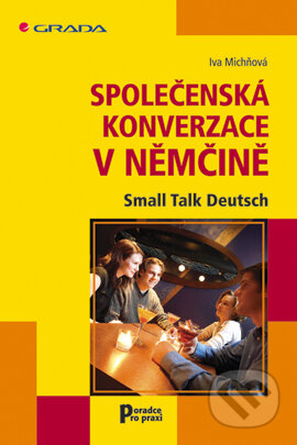 E-kniha: Společenská konverzace v němčině (Iva Michňová). Grada, 2007 E-kniha: Společenská konverzace v němčině (Iva Michňová). Grada, 2007