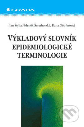 E-kniha: Výkladový slovník epidemiologické terminologie (Dana Göpfertová, Jan Šejda a Zdeněk Šmerhovský). Grada, 2005 E-kniha: Výkladový slovník epidemiologické terminologie (Dana Göpfertová, Jan Šejda a Zdeněk Šmerhovský). Grada, 2005