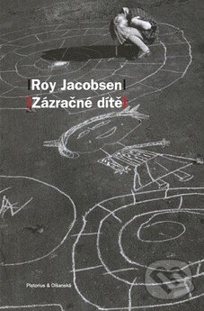 Kniha: Zázračné dítě (Roy Jacobsen). Pistorius & Olšanská Kniha: Zázračné dítě (Roy Jacobsen). Pistorius & Olšanská