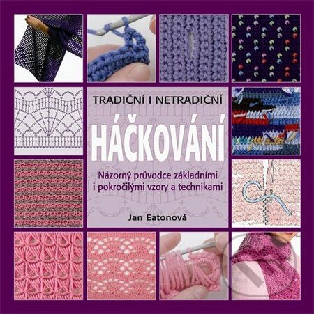 Kniha: Háčkování – tradiční i netradiční (Jan Eatonová). Metafora, 2011 Kniha: Háčkování – tradiční i netradiční (Jan Eatonová). Metafora, 2011
