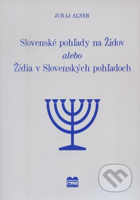 Kniha: Slovenské pohľady na Židov alebo Židia v Slovenských pohľadoch (Juraj Alner). Adora Lingua s.r.o., 2011 Kniha: Slovenské pohľady na Židov alebo Židia v Slovenských pohľadoch (Juraj Alner). Adora Lingua s.r.o., 2011