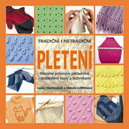 Kniha: Pletení – tradiční i netradiční (Melody Griffithsová a Lesley Stanfieldová). Metafora, 2011 Kniha: Pletení – tradiční i netradiční (Melody Griffithsová a Lesley Stanfieldová). Metafora, 2011